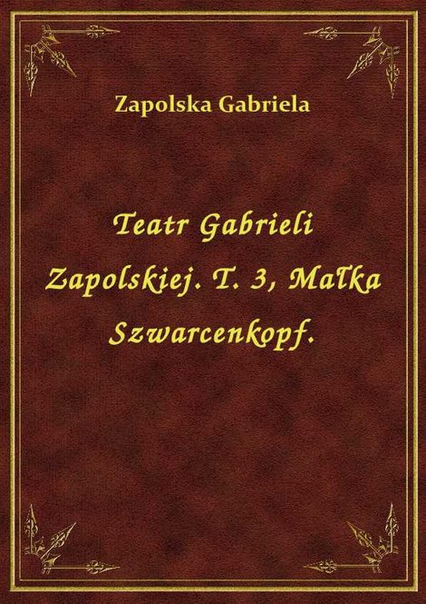 ebooki: Teatr Gabrieli Zapolskiej. T. 3, Małka Szwarcenkopf. – ebook