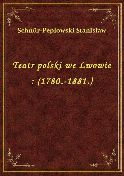 ebooki: Teatr polski we Lwowie : (1780.-1881.) – ebook