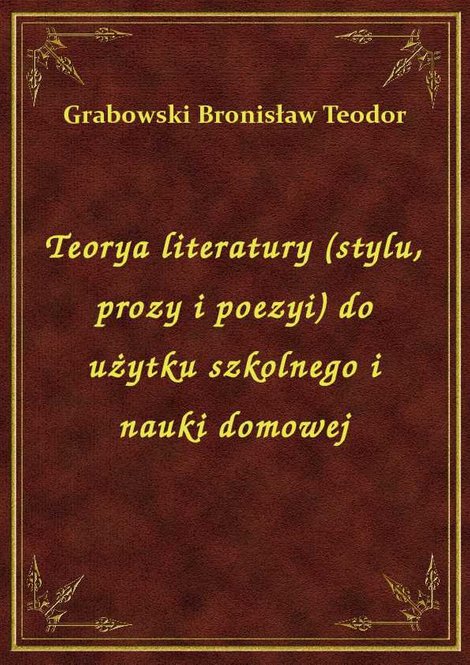 ebooki: Teorya literatury (stylu, prozy i poezyi) do użytku szkolnego i nauki domowej – ebook
