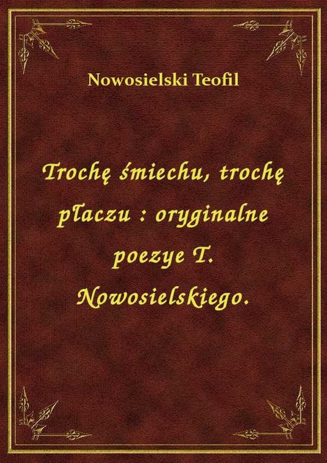 ebooki: Trochę śmiechu, trochę płaczu : oryginalne poezye T. Nowosielskiego. – ebook