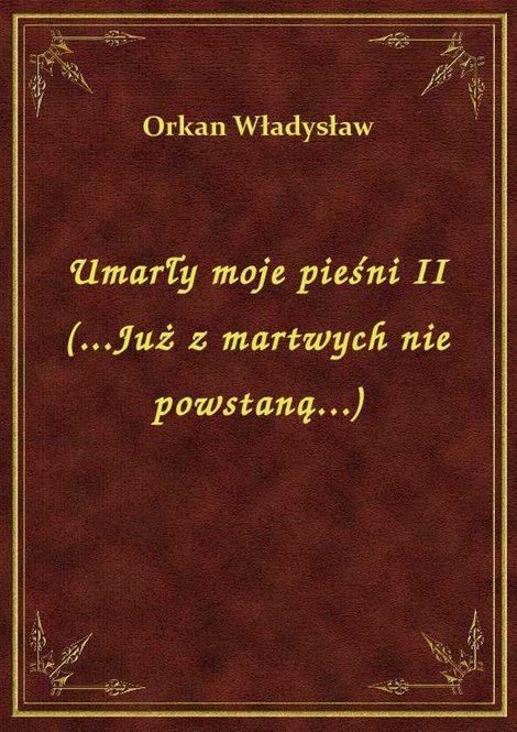 ebooki: Umarły moje pieśni II (...Już z martwych nie powstaną...) – ebook