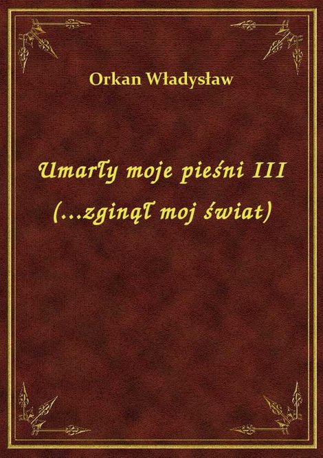 ebooki: Umarły moje pieśni III (...zginął moj świat) – ebook