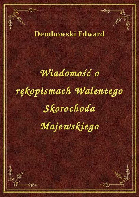 ebooki: Wiadomość o rękopismach Walentego Skorochoda Majewskiego – ebook