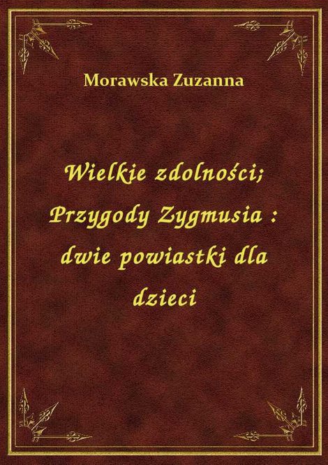 ebooki: Wielkie zdolności. Przygody Zygmusia : dwie powiastki dla dzieci – ebook