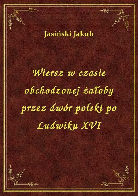 ebooki: Wiersz w czasie obchodzonej żałoby przez dwór polski po Ludwiku XVI – ebook