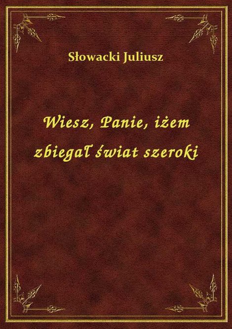 ebooki: Wiesz, Panie, iżem zbiegał świat szeroki – ebook