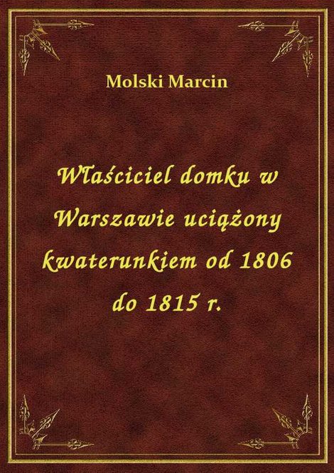 ebooki: Właściciel domku w Warszawie uciążony kwaterunkiem od 1806 do 1815 r. – ebook