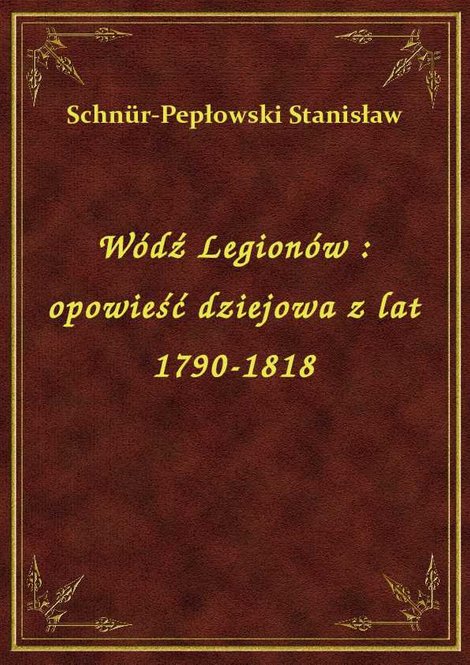 ebooki: Wódź Legionów : opowieść dziejowa z lat 1790-1818 – ebook