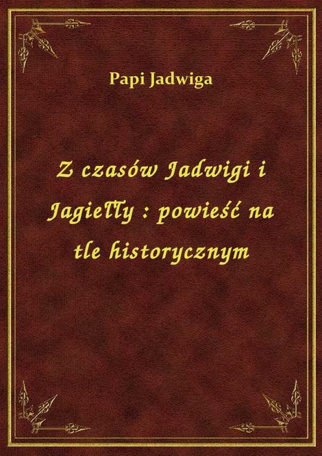 ebooki: Z czasów Jadwigi i Jagiełły : powieść na tle historycznym – ebook