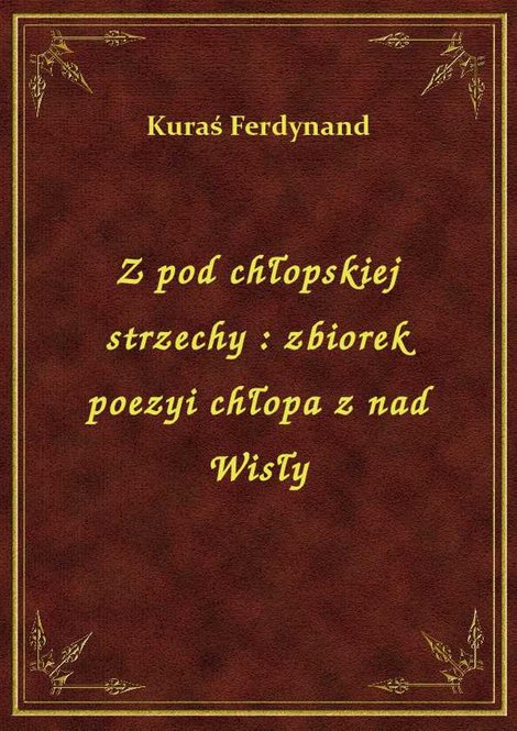 ebooki: Z pod chłopskiej strzechy : zbiorek poezyi chłopa z nad Wisły – ebook