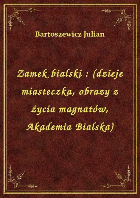 ebooki: Zamek bialski : (dzieje miasteczka, obrazy z życia magnatów, Akademia Bialska) – ebook