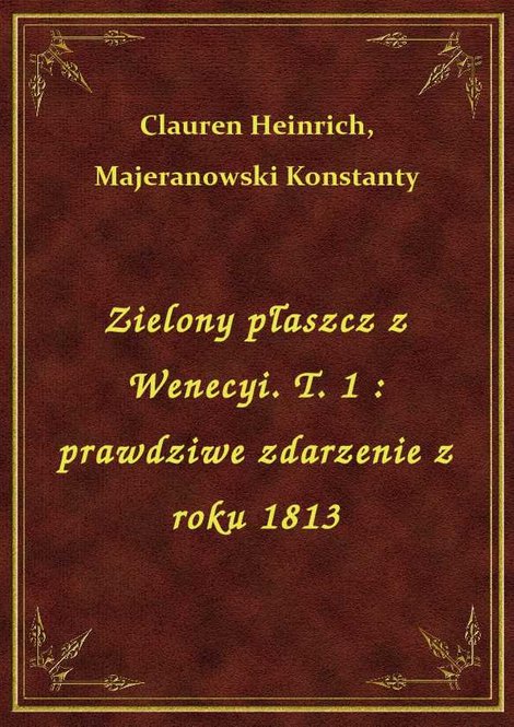 ebooki: Zielony płaszcz z Wenecyi. T. 1 : prawdziwe zdarzenie z roku 1813 – ebook