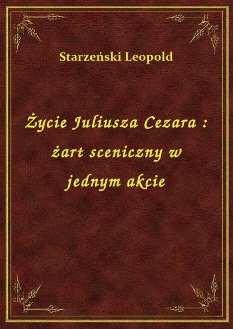 ebooki: Życie Juliusza Cezara : żart sceniczny w jednym akcie – ebook