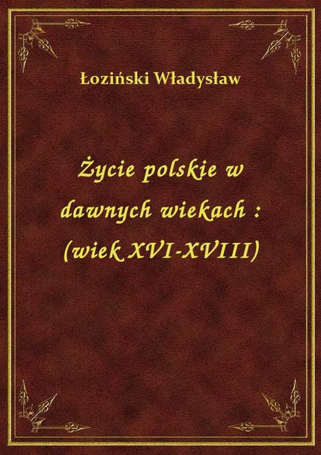 ebooki: Życie polskie w dawnych wiekach : (wiek XVI-XVIII) – ebook