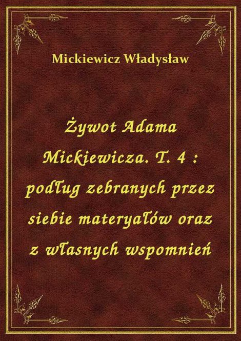 ebooki: Żywot Adama Mickiewicza. T. 4 : podług zebranych przez siebie materyałów oraz z własnych wspomnień – ebook