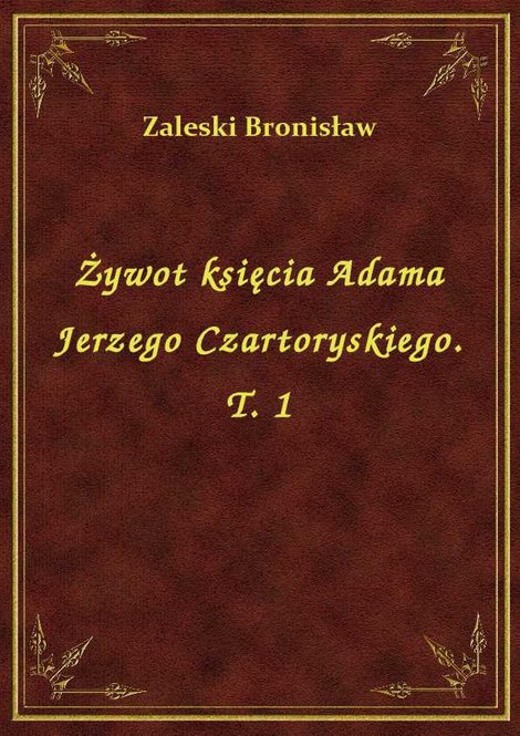 ebooki: Żywot księcia Adama Jerzego Czartoryskiego. T. 1 – ebook