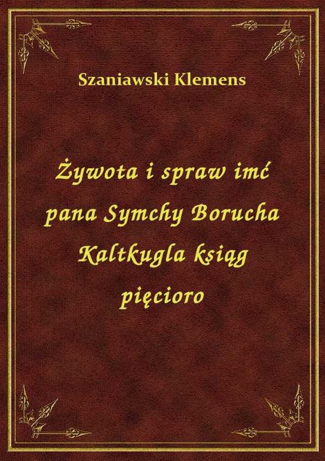 ebooki: Żywota i spraw imć pana Symchy Borucha Kaltkugla ksiąg pięcioro – ebook