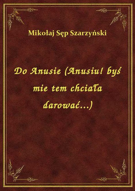 ebooki: Do Anusie (Anusiu! byś mie tem chciała darować...) – ebook