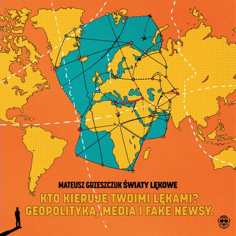 audiobooki: Światy lękowe. Kto kieruje twoim strachem? Geopolityka, media i fake newsy – audiobooki
