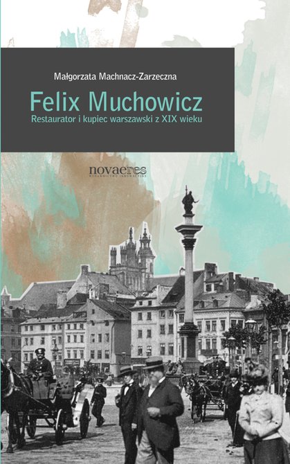 ebooki: Felix Muchowicz. Kupiec i restaurator warszawski z XIX wieku – ebook