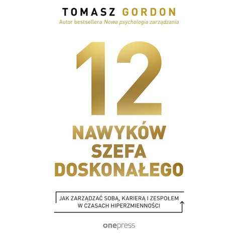 audiobooki: 12 NAWYKÓW SZEFA DOSKONAŁEGO. Jak zarządzać sobą, karierą i zespołem w czasach hiperzmienności – audiobook