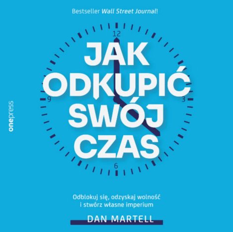 audiobooki: Jak odkupić swój czas. Odblokuj się, odzyskaj wolność i stwórz własne imperium – audiobook