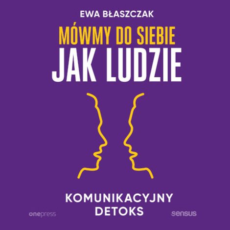 audiobooki: Mówmy do siebie jak ludzie. Komunikacyjny detoks – audiobook