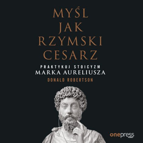 audiobooki: Myśl jak rzymski cesarz. Praktykuj stoicyzm Marka Aureliusza – audiobook