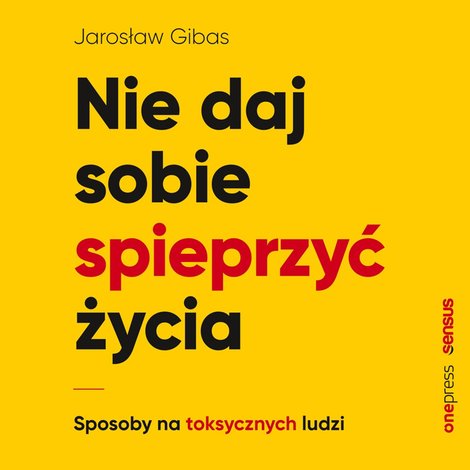 audiobooki: Nie daj sobie spieprzyć życia. Sposoby na toksycznych ludzi – audiobook