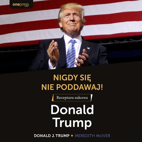 audiobooki: Nigdy się nie poddawaj! Receptura sukcesu. Donald Trump – audiobook