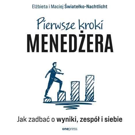 audiobooki: Pierwsze kroki menedżera. Jak zadbać o wyniki, zespół i siebie – audiobook