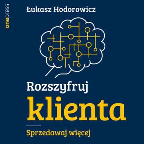 audiobooki: Rozszyfruj klienta. Sprzedawaj więcej – audiobook