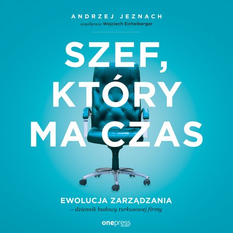 audiobooki: Szef, który ma czas. Ewolucja zarządzania - dziennik budowy turkusowej firmy – audiobook