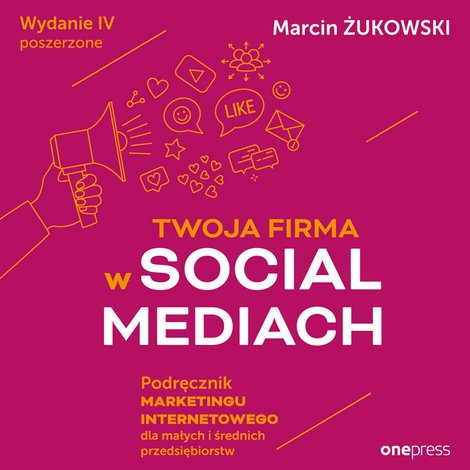 audiobooki: Twoja firma w social mediach. Podręcznik marketingu internetowego dla małych i średnich przedsiębiorstw. Wydanie IV poszerzone – audiobook