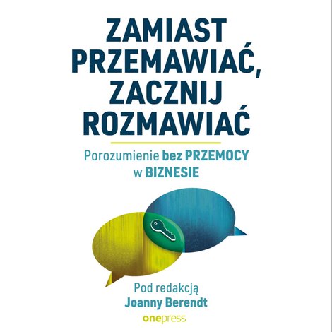 audiobooki: Zamiast przemawiać, zacznij rozmawiać. Porozumienie bez Przemocy w biznesie – audiobook