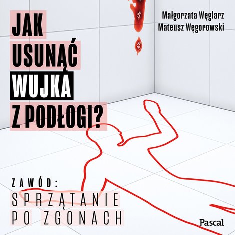 audiobooki: Jak usunąć wujka z podłogi. O sprzątaniu po zgonach – audiobooki