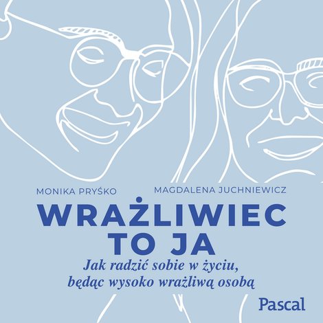 audiobooki: Wrażliwiec to ja. Jak radzić sobie w życiu, będąc wysoko wrażliwą osobą – audiobook