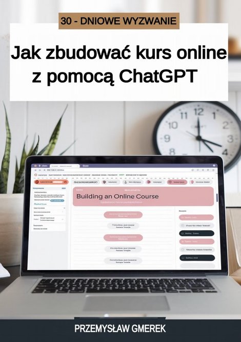 ebooki: 30-dniowe wyzwanie: jak zbudować kurs online z pomocą ChatGPT – ebooki