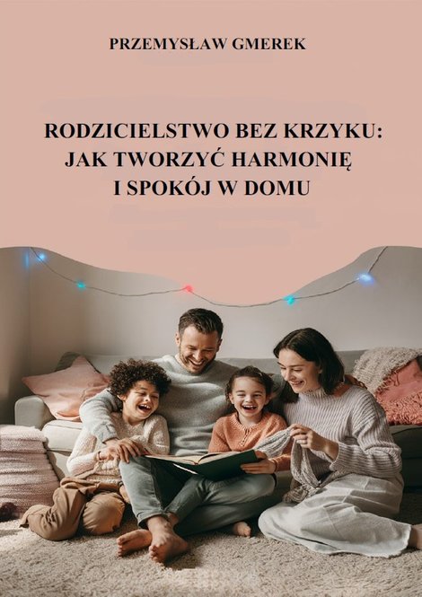 ebooki: Rodzicielstwo bez krzyku: jak tworzyć harmonię i spokój w domu – ebooki