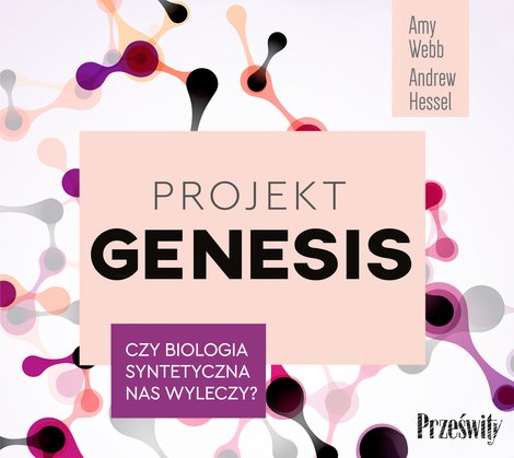 audiobooki: Projekt Genesis Czy biologia syntetyczna nas wyleczy? – audiobook