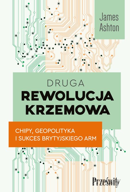 ebooki: Druga rewolucja krzemowa. Chipy, geopolityka i sukces brytyjskiego ARM – ebook