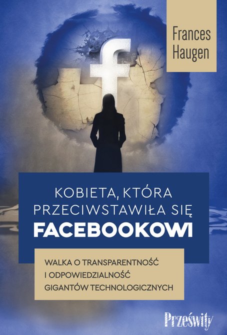 ebooki: Kobieta, która przeciwstawiła się Facebookowi. Walka o transparentność i odpowiedzialność gigantów technologicznych – ebook