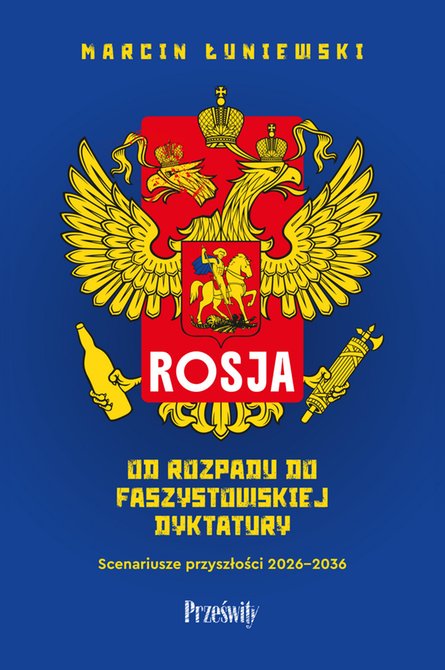 ebooki: Rosja. Od rozpadu do faszystowskiej dyktatury. Scenariusze przyszłości 2026-2036 – ebook