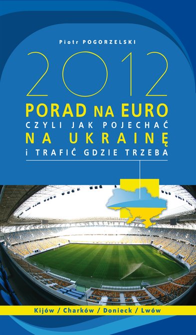 ebooki: 2012 porad na Euro, czyli jak pojechać na Ukrainę i trafić gdzie trzeba – ebook
