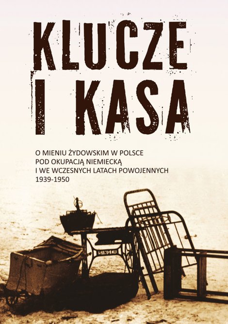 ebooki: Klucze i Kasa. O mieniu żydowskim w Polsce pod okupacją niemiecką i we wczesnych latach powojennych, 1939-1950 – ebooki