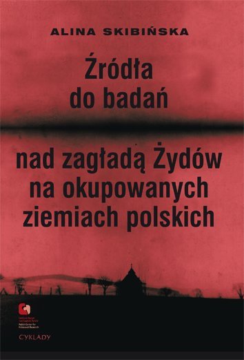 ebooki: Źródła do badań nad zagładą Żydów na okupowanych ziemiach polskich. Przewodnik archiwalno-bibliograficzny. – ebooki