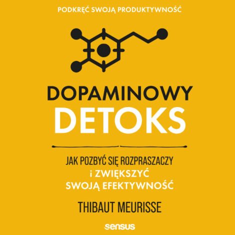 audiobooki: Dopaminowy detoks. Jak pozbyć się rozpraszaczy i zwiększyć swoją efektywność. Podkręć swoją produktywność – audiobook