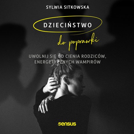 audiobooki: Dzieciństwo do poprawki. Uwolnij się od cienia rodziców, energetycznych wampirów – audiobook
