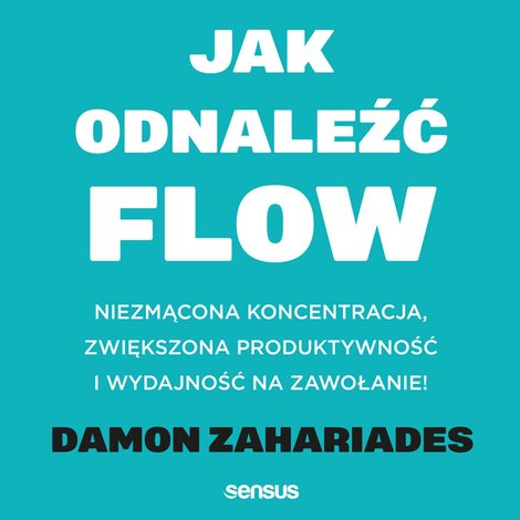 audiobooki: Jak odnaleźć FLOW. Niezmącona koncentracja, zwiększona produktywność i wydajność na zawołanie! – audiobook