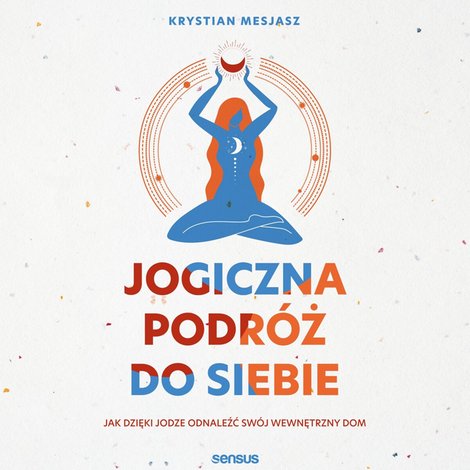 audiobooki: Jogiczna podróż do siebie. Jak dzięki jodze odnaleźć swój wewnętrzny dom – audiobook